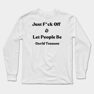 David Tennant Quote - Just F off and let people be Long Sleeve T-Shirt